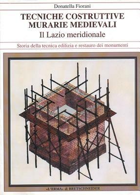 Tecniche costruttive murarie medievali. Il Lazio meridionale. Ediz. illustrata - Donatella Fiorani - Libro L'Erma di Bretschneider 1996, Storia della tecnica edilizia e restauro dei monumenti | Libraccio.it