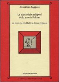 La storia delle religioni nella scuola italiana. Un progetto di didattica storico-religiosa - Alessandro Saggioro - Libro L'Erma di Bretschneider 1996, Storia delle religioni | Libraccio.it