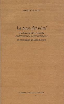La pace dei vinti. Un discorso di G. Gonella su pace romana e pace cartaginese - Mariella Cagnetta - Libro L'Erma di Bretschneider 2024, Eredità dell'antico passato e presente | Libraccio.it
