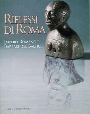 Riflessi di Roma. Impero romano e barbari del Baltico  - Libro L'Erma di Bretschneider 1997, Cataloghi mostre | Libraccio.it