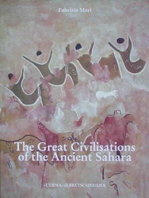 The great civilisations of the ancient Sahara - Fabrizio Mori - Libro L'Erma di Bretschneider 1997, Bibliotheca archaeologica | Libraccio.it