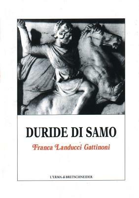 Duride di Samo - Franca Landucci Gattinoni - Libro L'Erma di Bretschneider 1997, Monografie del centro ricerche di documentazione sull'antichità classica | Libraccio.it