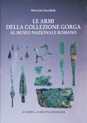 Le armi della collezione Gorga nel Museo nazionale romano - Maurizio Sannibale - Libro L'Erma di Bretschneider 1998, Studia archaeologica | Libraccio.it