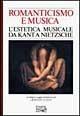 Romanticismo e musica. L'estetica musicale da Kant a Nietzsche  - Libro EDT 1996, Documenti e saggi | Libraccio.it