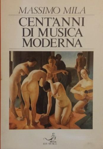 Cent'anni di musica moderna - Massimo Mila - Libro EDT 1981, Documenti e saggi | Libraccio.it