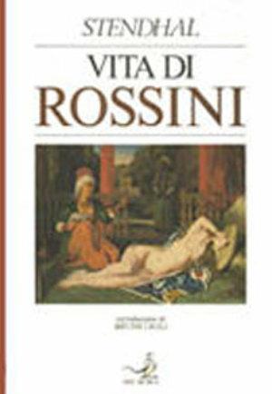 Vita di Rossini - Stendhal - Libro EDT 1996, Documenti e saggi | Libraccio.it