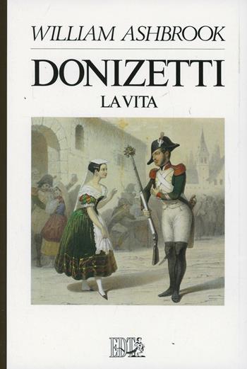 Donizetti. La vita - William Ashbrook - Libro EDT 1996, Autori e opere | Libraccio.it