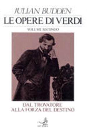 Le opere di Verdi. Vol. 2: Dal Trovatore alla Forza del destino. - Julian Budden - Libro EDT 1996, Autori e opere | Libraccio.it