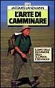 L' arte di camminare. Il libro delle escursioni, della scoperta e dei viaggi - Jacques Lanzmann - Libro EDT 1996 | Libraccio.it