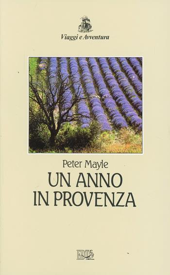 Un anno in Provenza - Peter Mayle - Libro EDT 1998, Viaggi e avventura | Libraccio.it