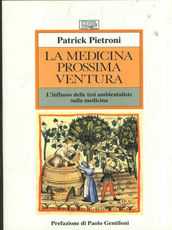La medicina prossima ventura. L'influsso delle tesi ambientaliste sulla medicina - Patrick Pietroni - Libro EDT 1992, L'arte della salute | Libraccio.it