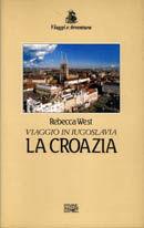 Viaggio in Iugoslavia. La Croazia - Rebecca West - Libro EDT 1996, Viaggi e avventura | Libraccio.it