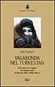 Vagabonda nel Turkestan. Una donna in viaggio da Samarcanda al deserto delle sabbie rosse - Ella Maillart - Libro EDT 1996, Viaggi e avventura | Libraccio.it