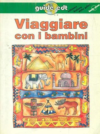 Viaggiare con i bambini - Maureen Wheeler - Libro EDT 1996, Guide EDT/Lonely Planet | Libraccio.it