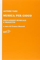 Musica per gioco. Educazione musicale e progetto