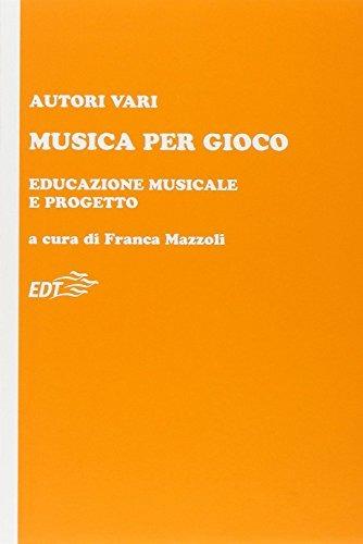 Musica per gioco. Educazione musicale e progetto  - Libro EDT 1997, Educazione musicale | Libraccio.it