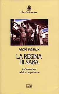 La regina di Saba. Un'avventura sul deserto yemenita - André Malraux - Libro EDT 1997, Viaggi e avventura | Libraccio.it