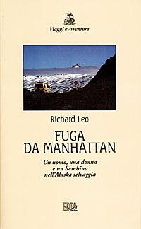 Fuga da Manhattan. Un uomo, una donna e un bambino nell'Alaska selvaggia - Richard Leo - Libro EDT 1998, Viaggi e avventura | Libraccio.it