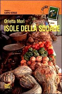 Isole della Sodade. Viaggio a Capo Verde - Orietta Mori - Libro EDT 1999, Orme | Libraccio.it