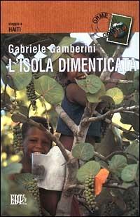 L' isola dimenticata. Viaggio ad Haiti - Gabriele Gamberini - Libro EDT 1999, Orme | Libraccio.it