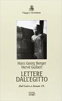 Lettere dall'Egitto. Dal Cairo a Assuan 19... - Hans G. Berger, Hervé Guibert - Libro EDT 1999, Viaggi e avventura | Libraccio.it