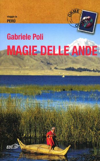 Magie delle Ande. Viaggio in Perù - Gabriele Poli - Libro EDT 2000, Orme | Libraccio.it