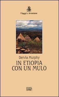 In Etiopia con un mulo - Dervla Murphy - Libro EDT 2000, Viaggi e avventura | Libraccio.it