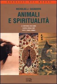 Animali e spiritualità. La convivenza con l'uomo. Sacrifici rituali e miti. Spiriti e simboli animali - Nicholas J. Saunders - Libro EDT 2000, Saggezze del mondo | Libraccio.it