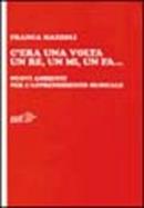 C'era una volta un re, un mi, un fa... Nuovi ambienti per l'apprendimento musicale - Franca Mazzoli - Libro EDT 2001, Educazione musicale | Libraccio.it