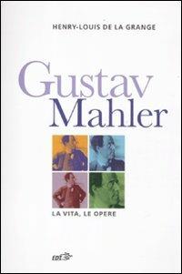 Gustav Malher. La vita, le opere - Henry-Louis de La Grange - Libro EDT 2012, Contrappunti | Libraccio.it