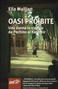 Oasi proibite. Una donna in viaggio da Pechino al Kashmir - Ella Maillart - Libro EDT 2006, Aquiloni | Libraccio.it