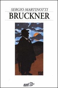 Bruckner - Sergio Martinotti - Libro EDT 2003, Autori e opere | Libraccio.it