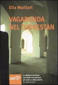 Vagabonda nel Turkestan. Viaggio in solitaria attraverso l'Asia centrale - Ella Maillart - Libro EDT 2006, Aquiloni | Libraccio.it