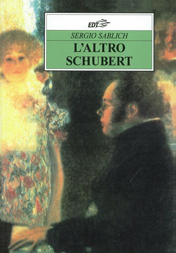 L'altro Schubert - Sergio Sablich - Libro EDT 2020, Improvvisi | Libraccio.it