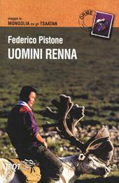Uomini renna. Viaggio in Mongolia tra gli Tsaatan