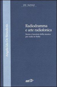 Radiogramma e arte radiofonica. Storia e funzioni della musica per radio in Italia - Angela Ida De Benedictis - Libro EDT 2005, Tesi | Libraccio.it