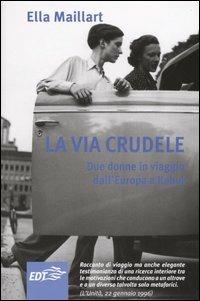 La via crudele. Due donne in viaggio dall'Europa a Kabul - Ella Maillart - Libro EDT 2005, Aquiloni | Libraccio.it
