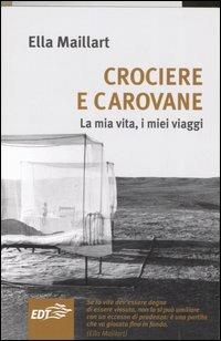 Crociere e carovane. La mia vita, i miei viaggi - Ella Maillart - Libro EDT 2006, Aquiloni | Libraccio.it