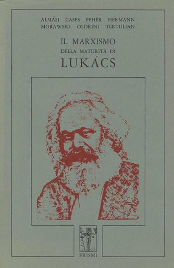 Il marxismo della maturità di Lukács  - Libro Prismi 1996 | Libraccio.it