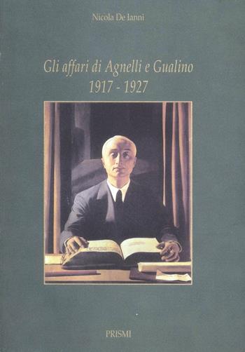 Gli affari di Agnelli e Gualino - Nicola De Ianni - Libro Prismi 1998 | Libraccio.it