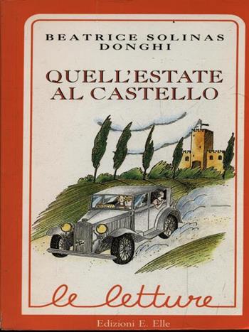 Quell'estate al castello - Beatrice Solinas Donghi, Emanuela Collini - Libro EL 1986, Le letture | Libraccio.it