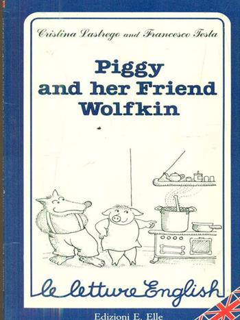 Piggy and her friend Wolfkin - Cristina Lastrego, Francesco Testa - Libro EL 1991, Le letture. English | Libraccio.it