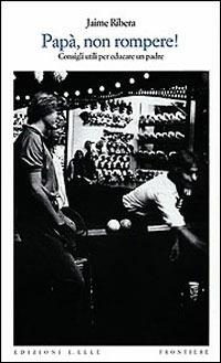 Papà, non rompere! - Jaume Ribera - Libro EL 1997, Frontiere | Libraccio.it