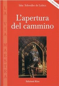 L' apertura del cammino - Isha Schwaller de Lubicz - Libro Riza 2000 | Libraccio.it