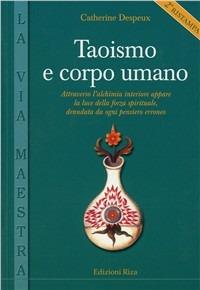 Taoismo e corpo umano - Catherine Despeux - Libro Riza 2001, La via maestra | Libraccio.it
