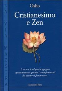 Cristianesimo e zen - Osho - Libro Riza 2002, La via maestra | Libraccio.it