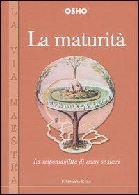 La maturità. La responsabilità di essere se stessi - Osho - Libro Riza 2004, La via maestra | Libraccio.it