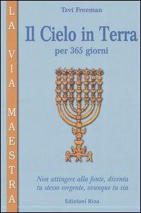 Il cielo in terra per 365 giorni - Tzvi Freeman - Libro Riza 2005, La via maestra | Libraccio.it