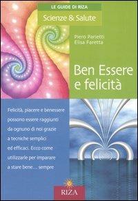 Ben Essere e felicità - Piero Parietti, Elisa Faretta - Libro Riza 2006, Le Guide di Riza. Scienze & Salute | Libraccio.it