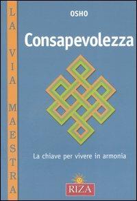Consapevolezza. La chiave per vivere in armonia - Osho - Libro Riza 2006, La via maestra | Libraccio.it